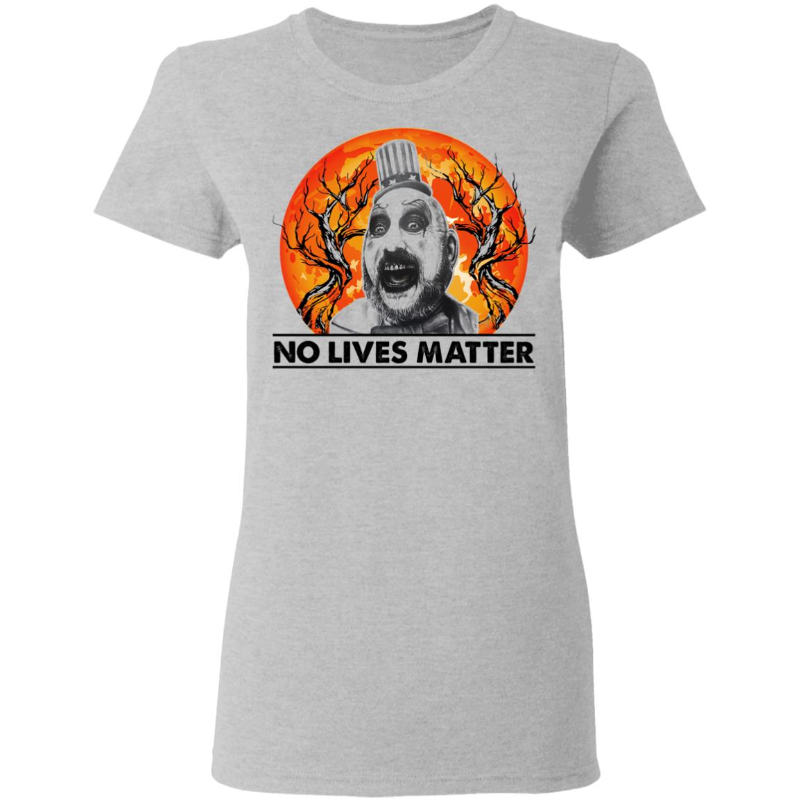 Captain Spaulding’S No Lives Matter Shirt Captain Spaulding’S No Lives Matter Shirt