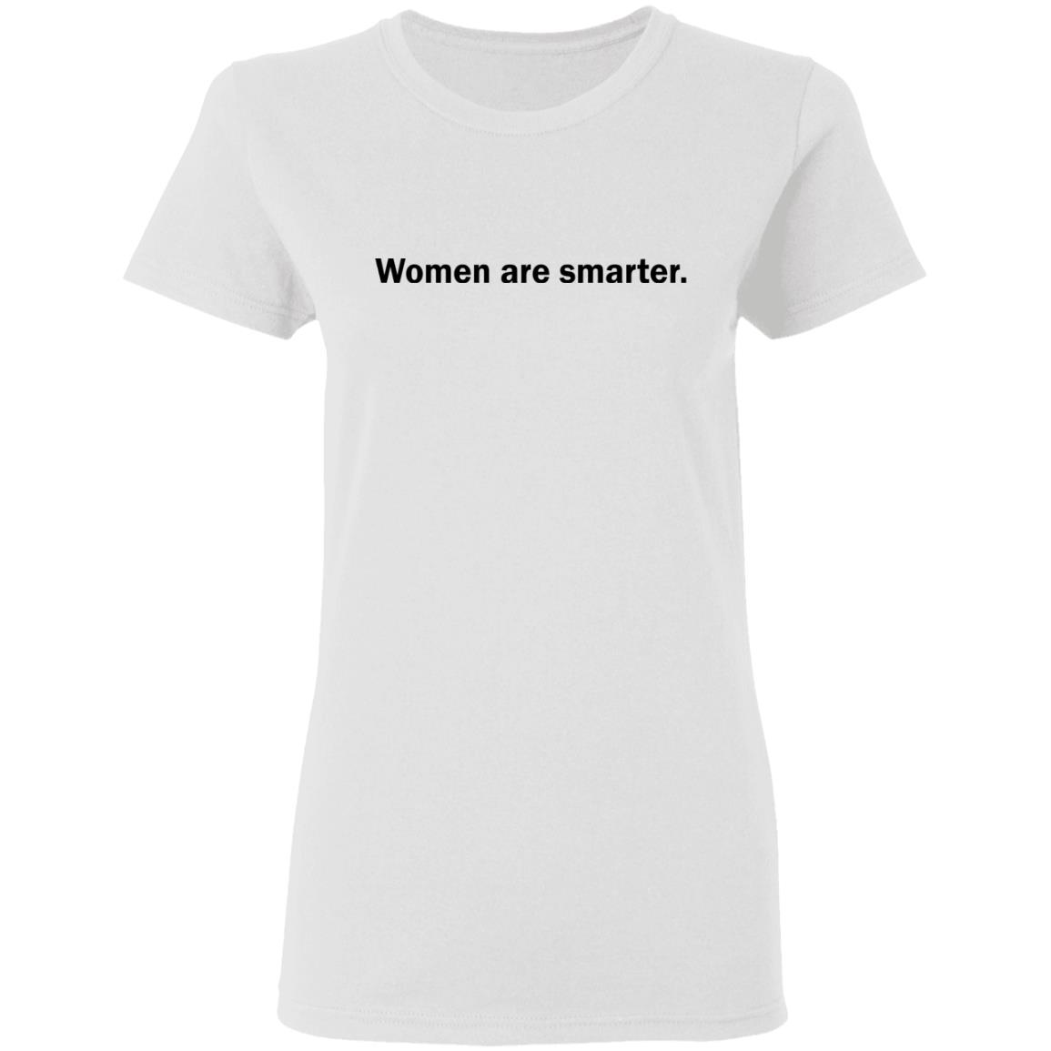 Women Are Smarter T-Shirt Women Are Smarter T-Shirt