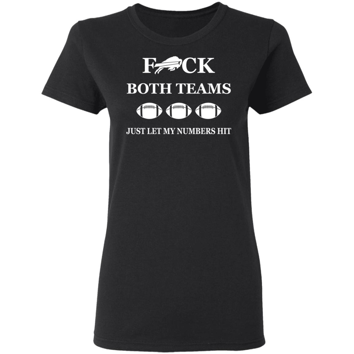 Buffalo Bills F*Ck Both Teams Just Let My Numbers Hit Shirt Buffalo Bills F*Ck Both Teams Just Let My Numbers Hit Shirt