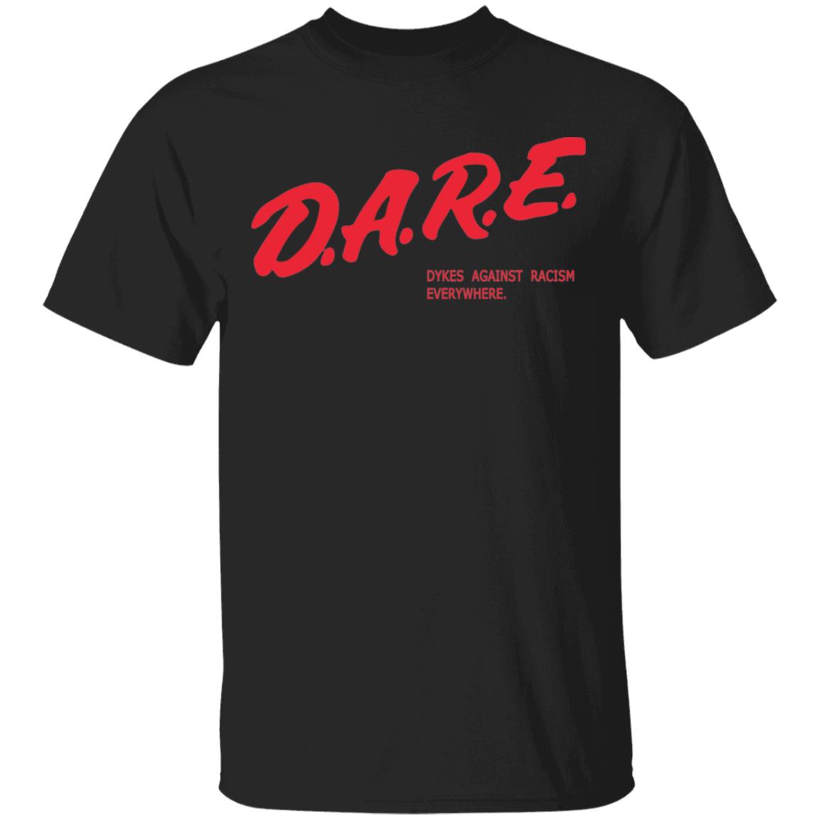 Dare Dykes Against Racism Everywhere Shirt