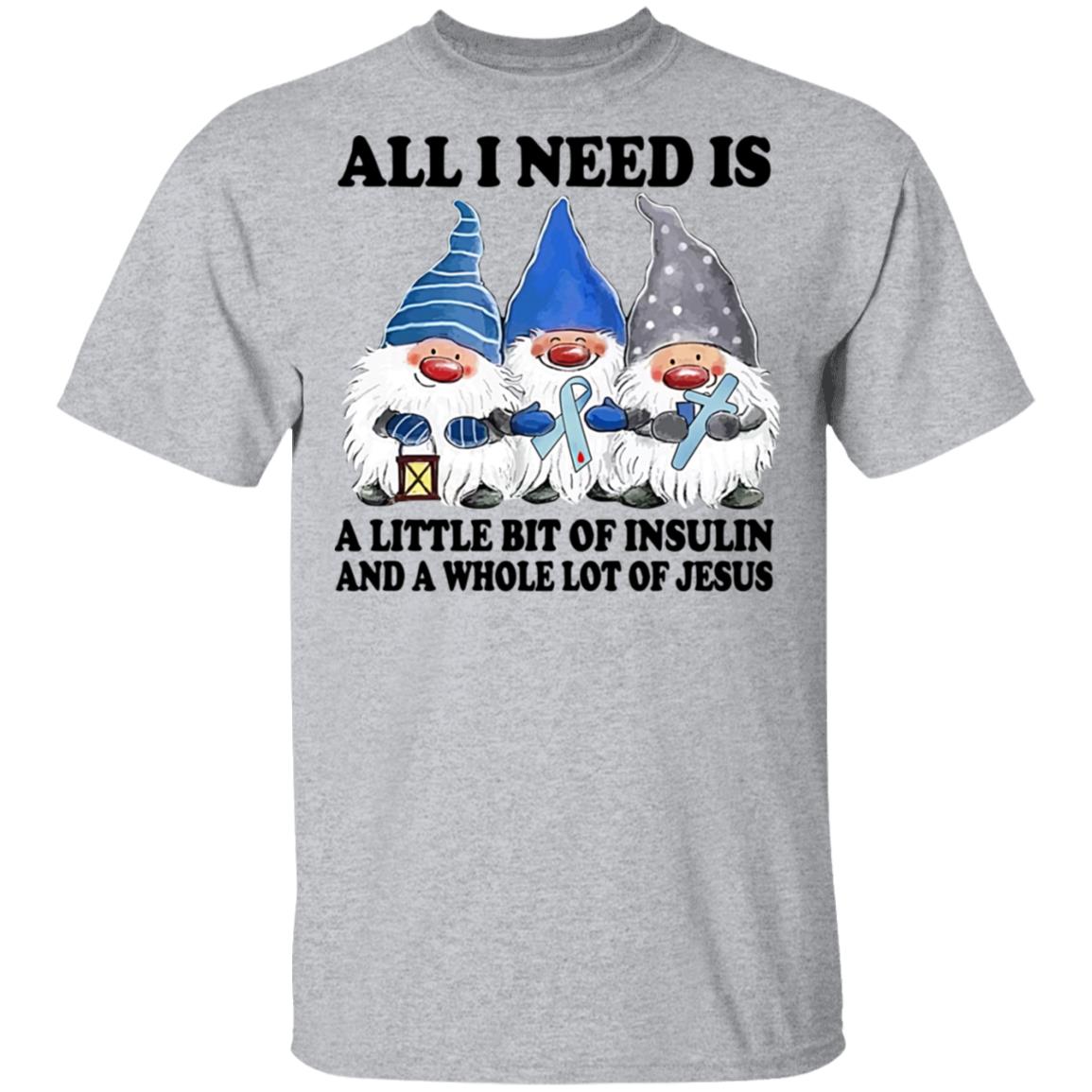 Gnomes All I Need Is A Little Bit Of Insulin And A Whole Lot Of Jesus Shirt Gnomes All I Need Is A Little Bit Of Insulin And A Whole Lot Of Jesus Shirt