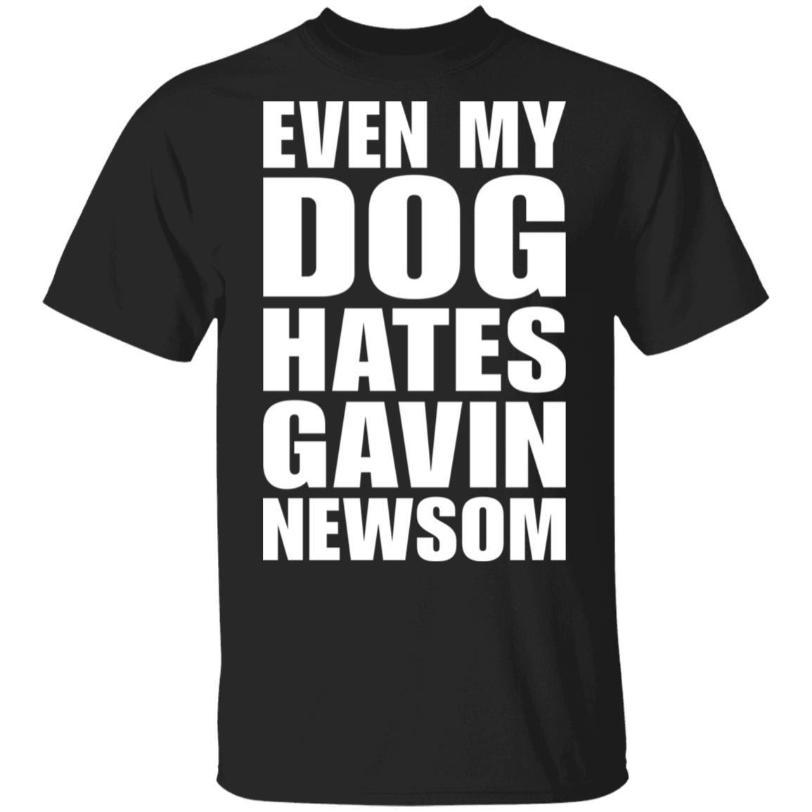 Even My Dog Hates Gavin Newsom Shirt Even My Dog Hates Gavin Newsom Shirt