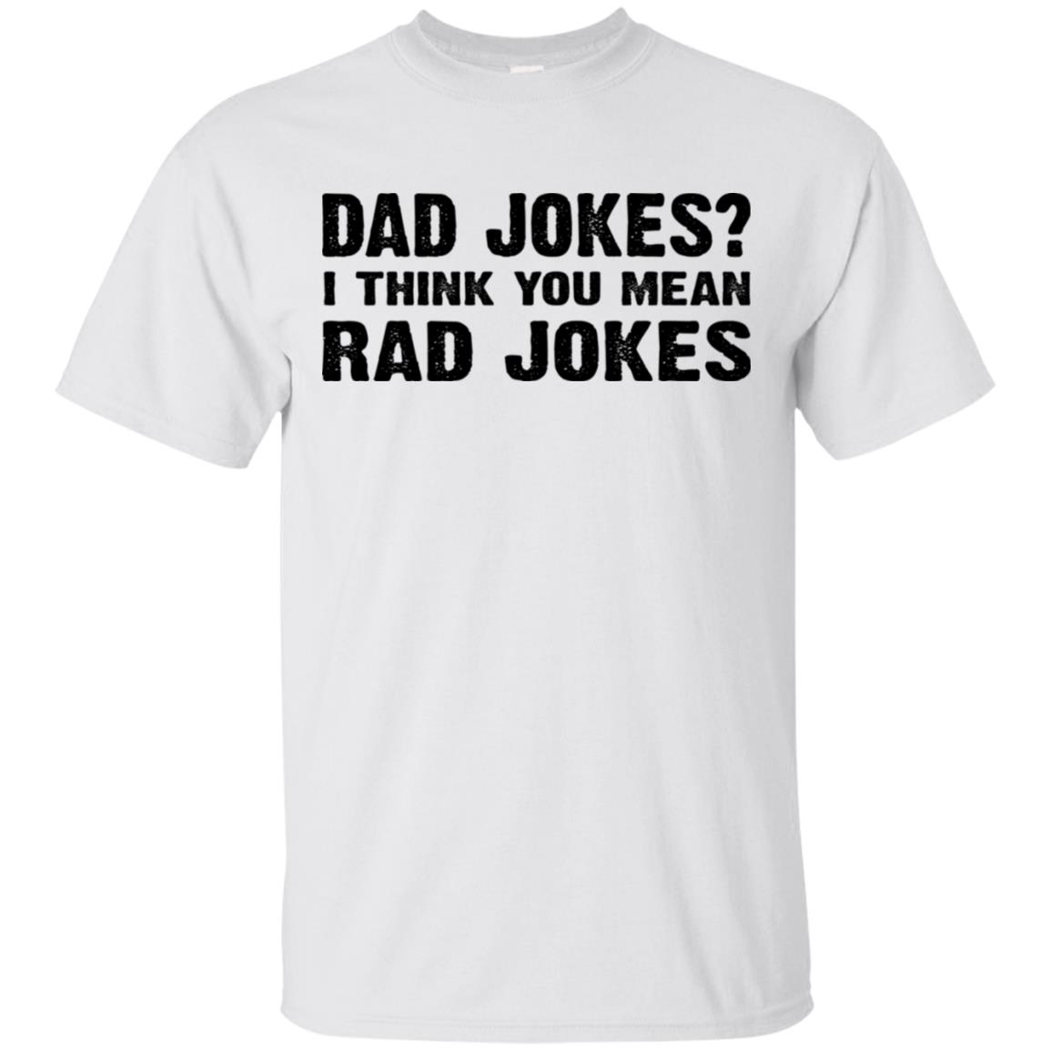 Dad Jokes I Think You Mean Rad Jokes Shirt Dad Jokes I Think You Mean Rad Jokes Shirt