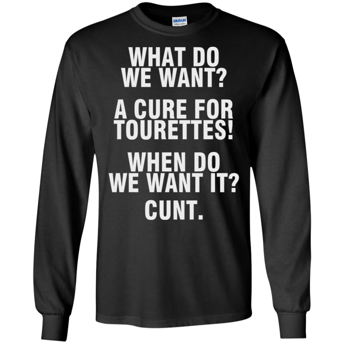 What Do We Want A Cure For Tourettes When Do We Want It C*Nt Shirt What Do We Want A Cure For Tourettes When Do We Want It C*Nt Shirt