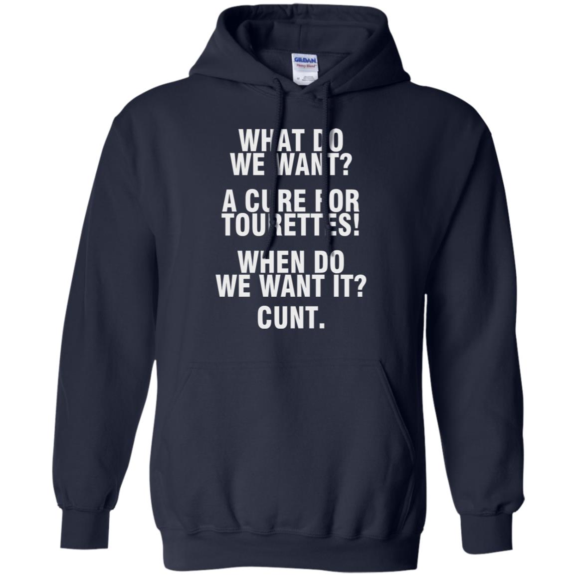 What Do We Want A Cure For Tourettes When Do We Want It C*Nt Shirt What Do We Want A Cure For Tourettes When Do We Want It C*Nt Shirt