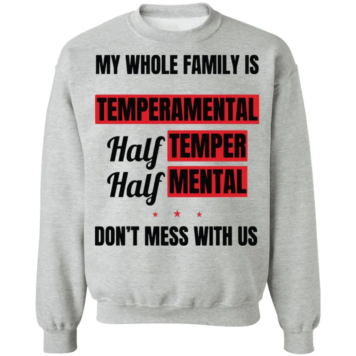 My Whole Family Is Temperamental Half Temper Half Mental Don’T Mess With Us Shirt My Whole Family Is Temperamental Half Temper Half Mental Don’T Mess With Us Shirt