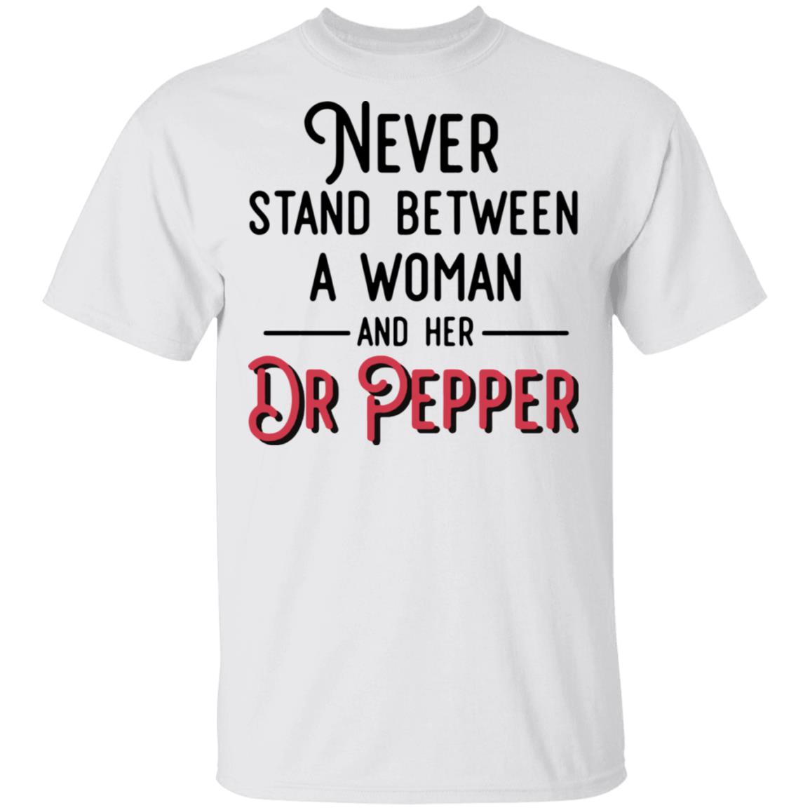 Never Stand Between A Woman And Her Dr Pepper Shirt Never Stand Between A Woman And Her Dr Pepper Shirt