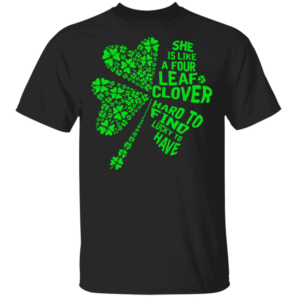 She Is Like A Four Leaf Clover Hard To Find Lucky To Have Shirt She Is Like A Four Leaf Clover Hard To Find Lucky To Have Shirt
