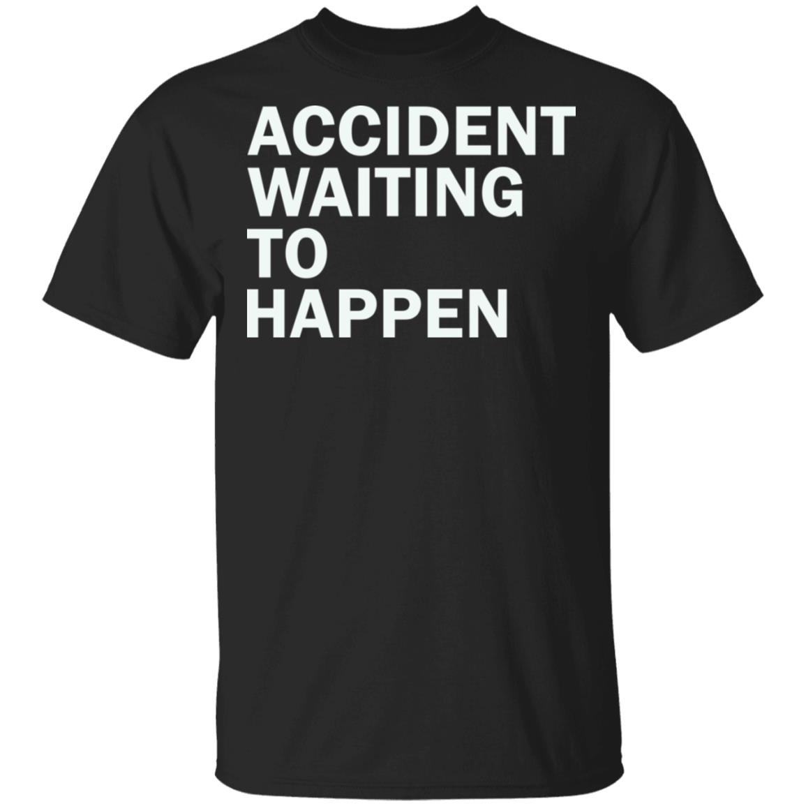 Accident Waiting To Happen Shirt Accident Waiting To Happen Shirt