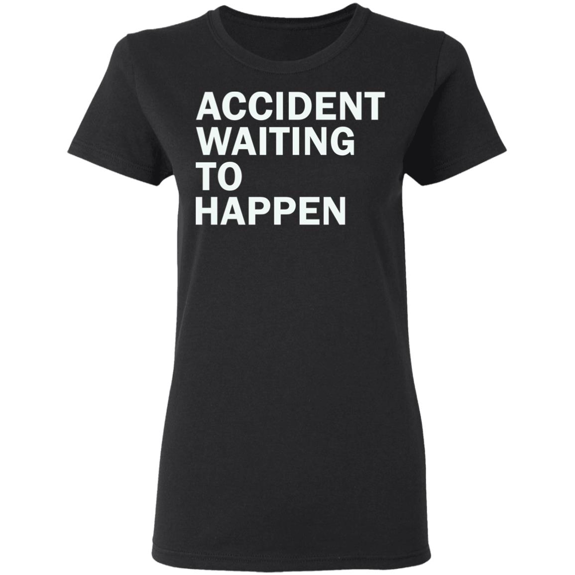 Accident Waiting To Happen Shirt Accident Waiting To Happen Shirt