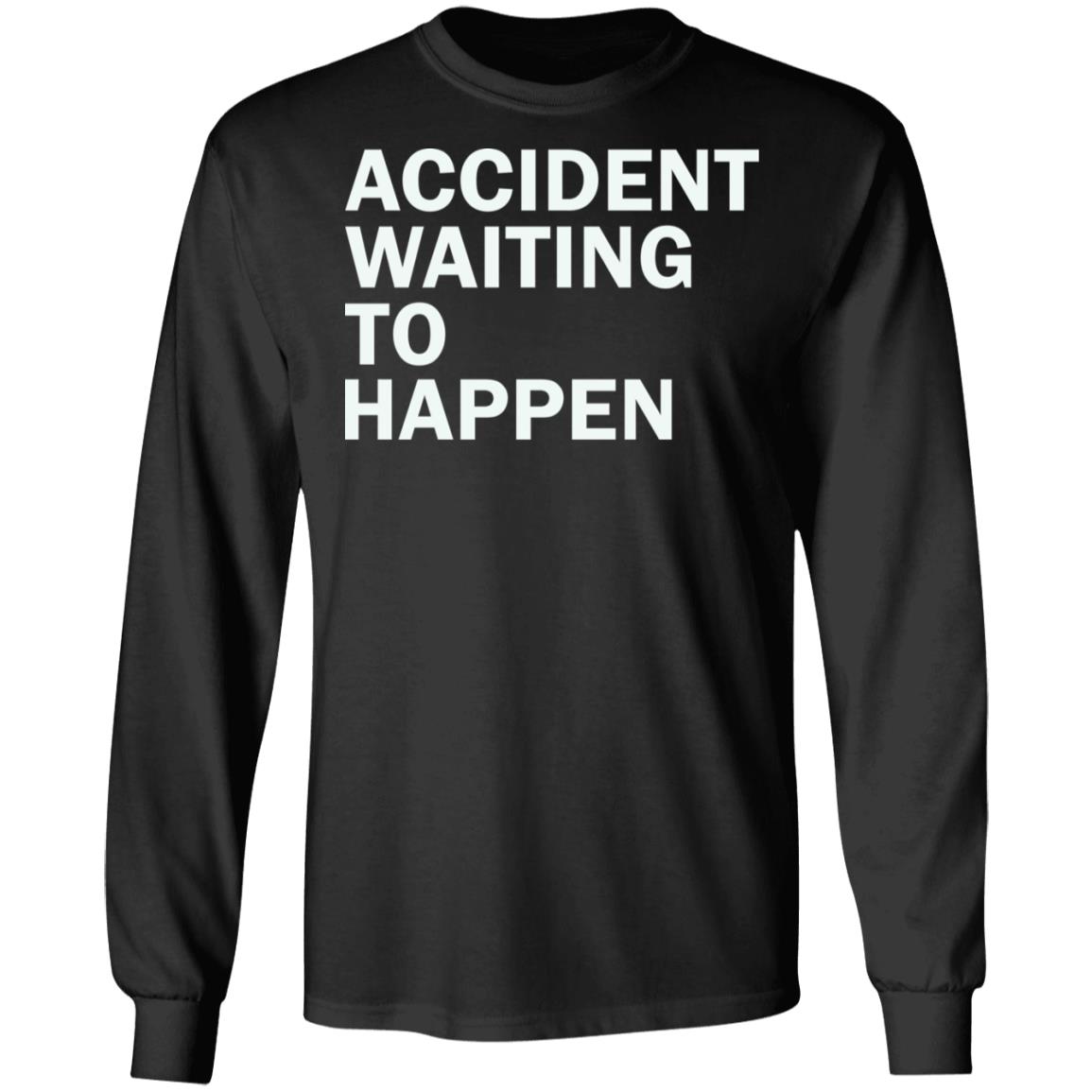 Accident Waiting To Happen Shirt Accident Waiting To Happen Shirt