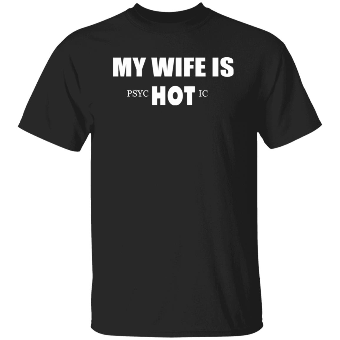 My Wife Is Hot Psychotic Shirt My Wife Is Hot Psychotic Shirt