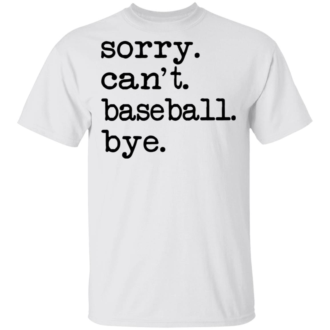 Sorry Can’T Baseball Bye Shirt Sorry Can’T Baseball Bye Shirt