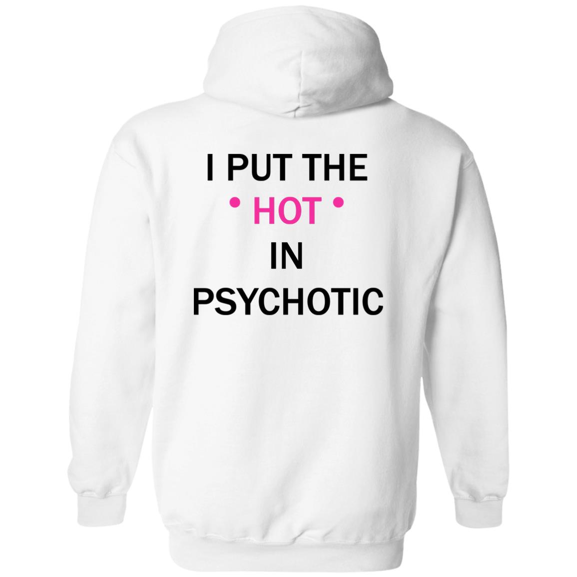 I Put The Hot In Psychotic T-Shirt I Put The Hot In Psychotic T-Shirt