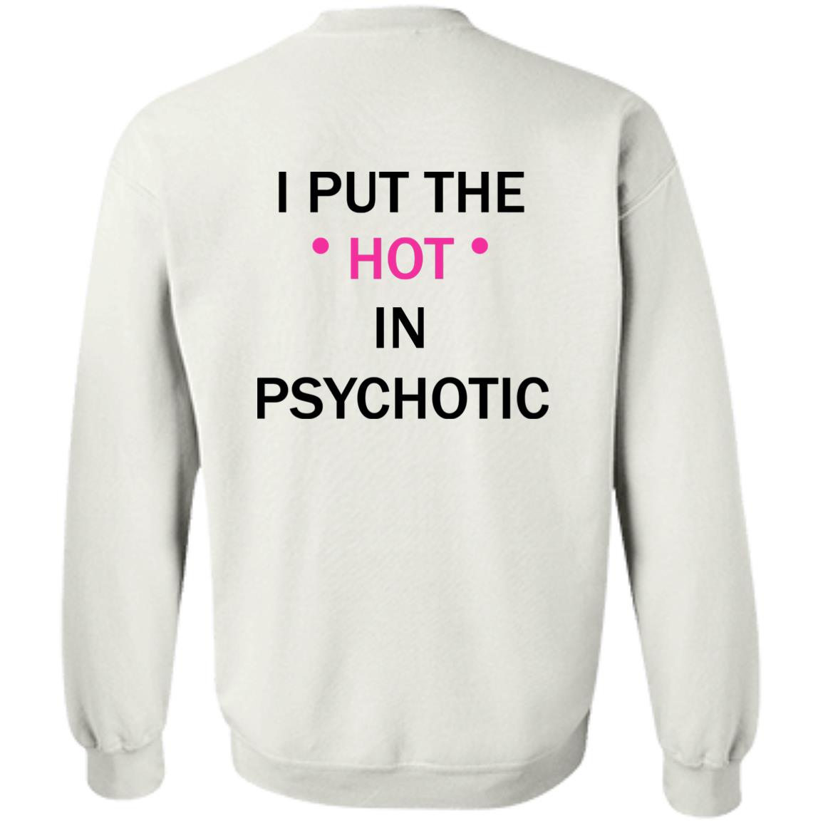 I Put The Hot In Psychotic T-Shirt I Put The Hot In Psychotic T-Shirt
