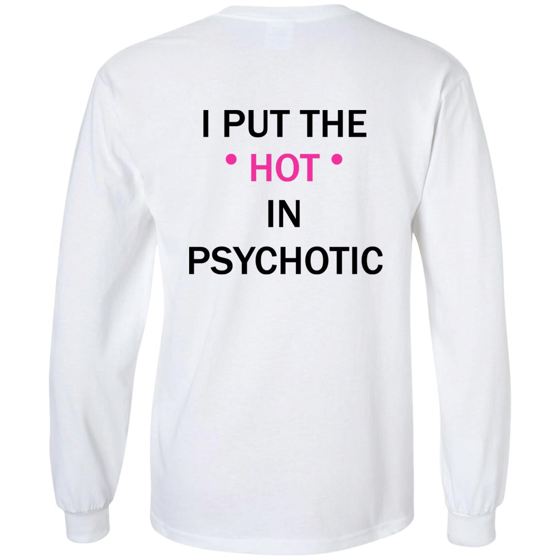 I Put The Hot In Psychotic T-Shirt I Put The Hot In Psychotic T-Shirt