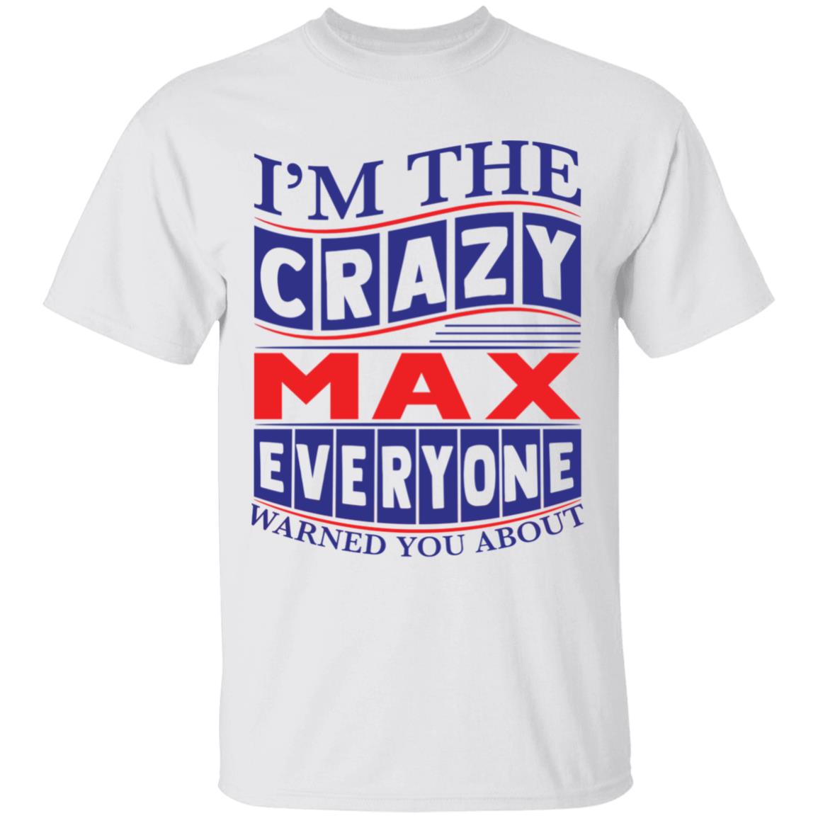 I’M The Crazy Max Everyone Warned You About Shirt I’M The Crazy Max Everyone Warned You About Shirt
