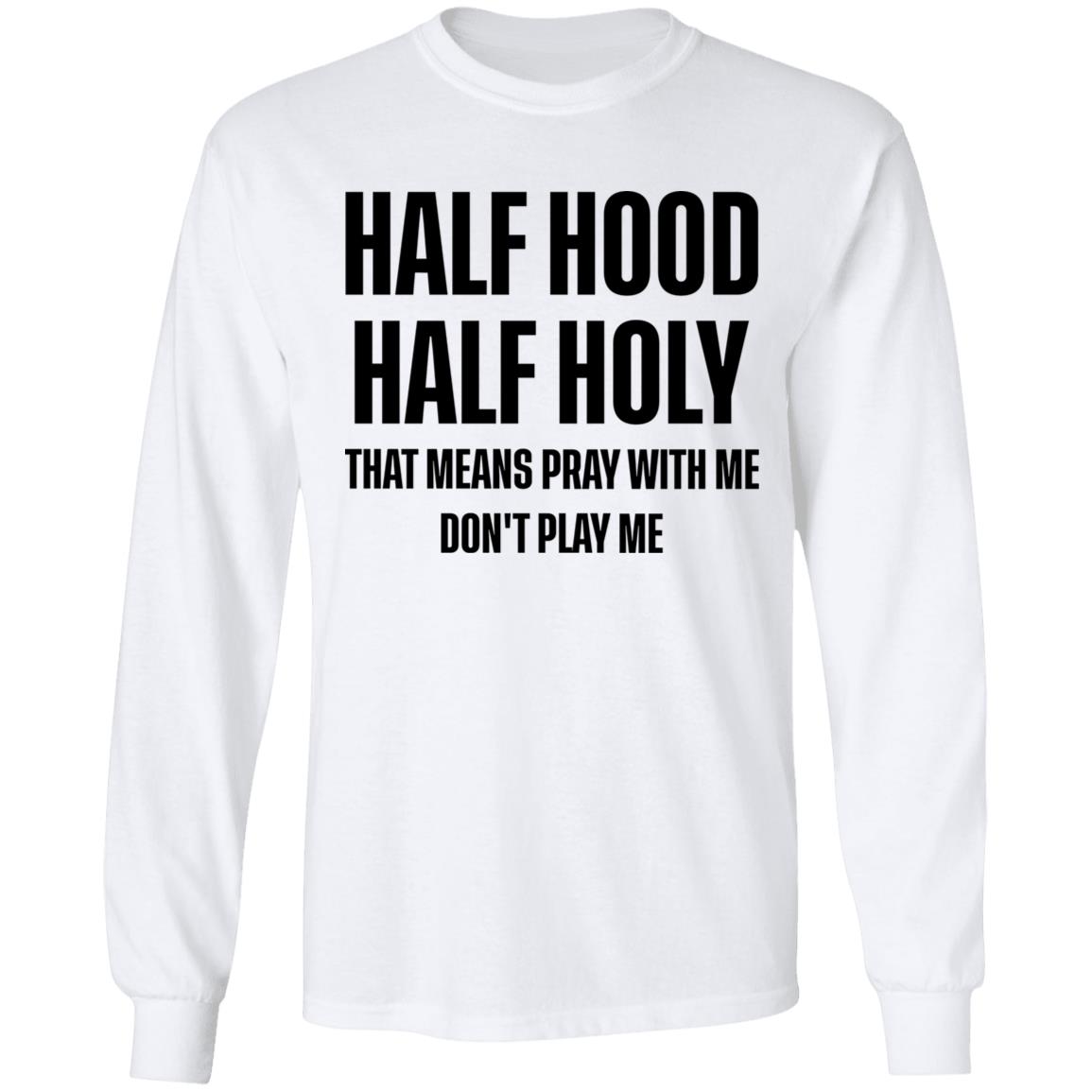 Half Hood Half Holy Sweatshirt Half Hood Half Holy Sweatshirt