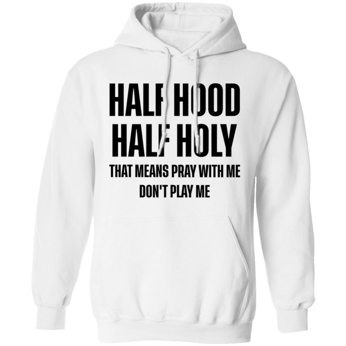 Half Hood Half Holy Sweatshirt Half Hood Half Holy Sweatshirt