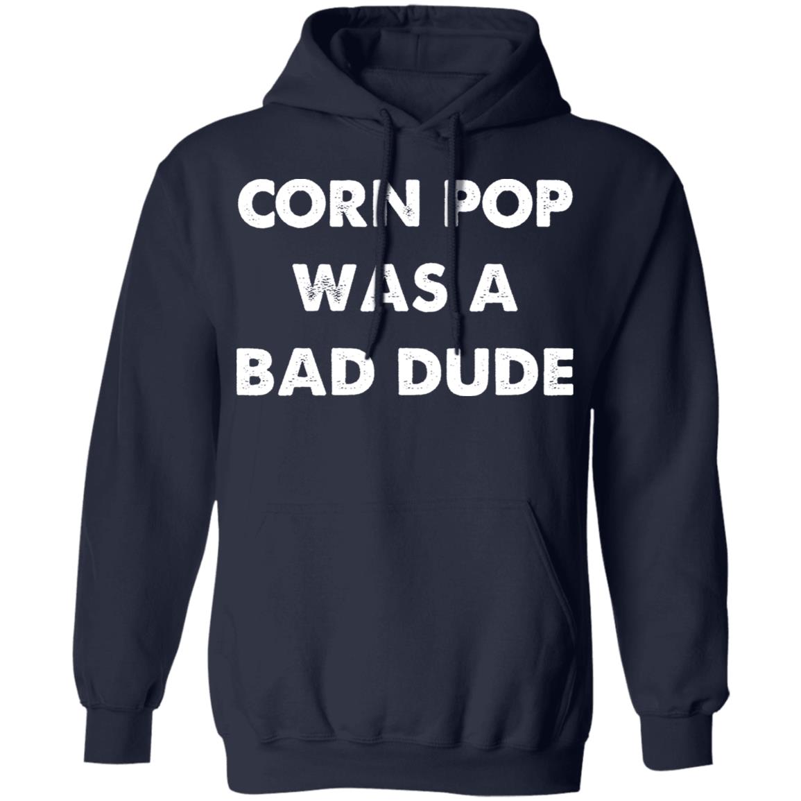 Corn Pop Was A Bad Dude T-Shirt Corn Pop Was A Bad Dude T-Shirt