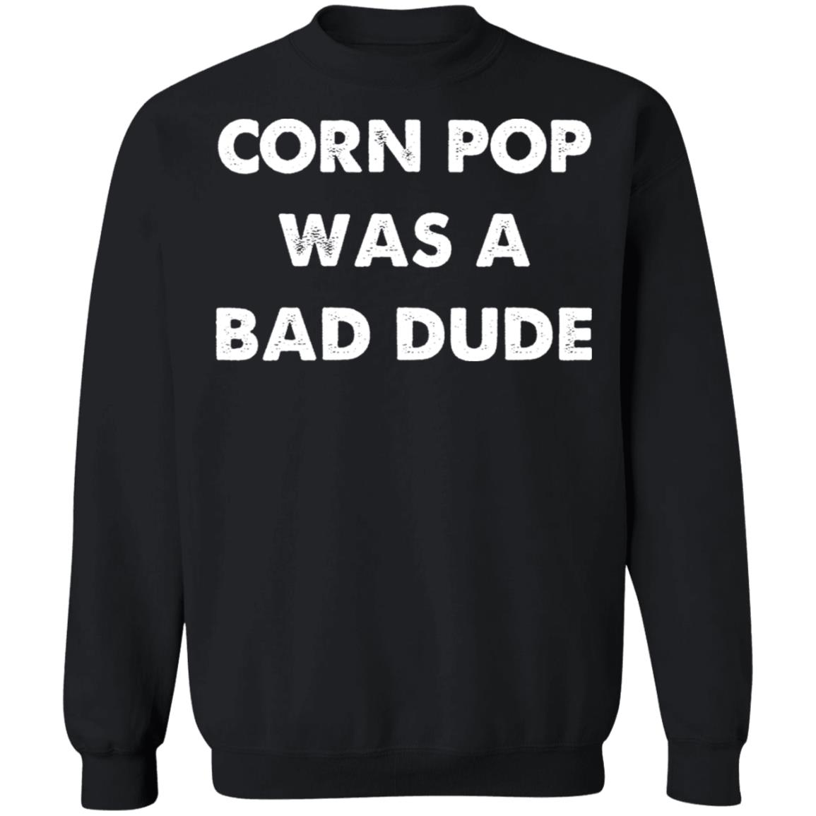 Corn Pop Was A Bad Dude T-Shirt Corn Pop Was A Bad Dude T-Shirt