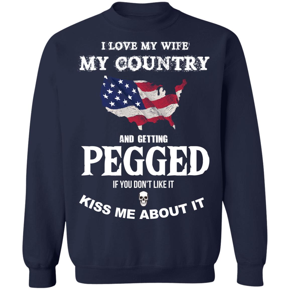 I Love My Wife My Country And Getting Pegged If You Don’T Like It Shirt I Love My Wife My Country And Getting Pegged If You Don’T Like It Shirt