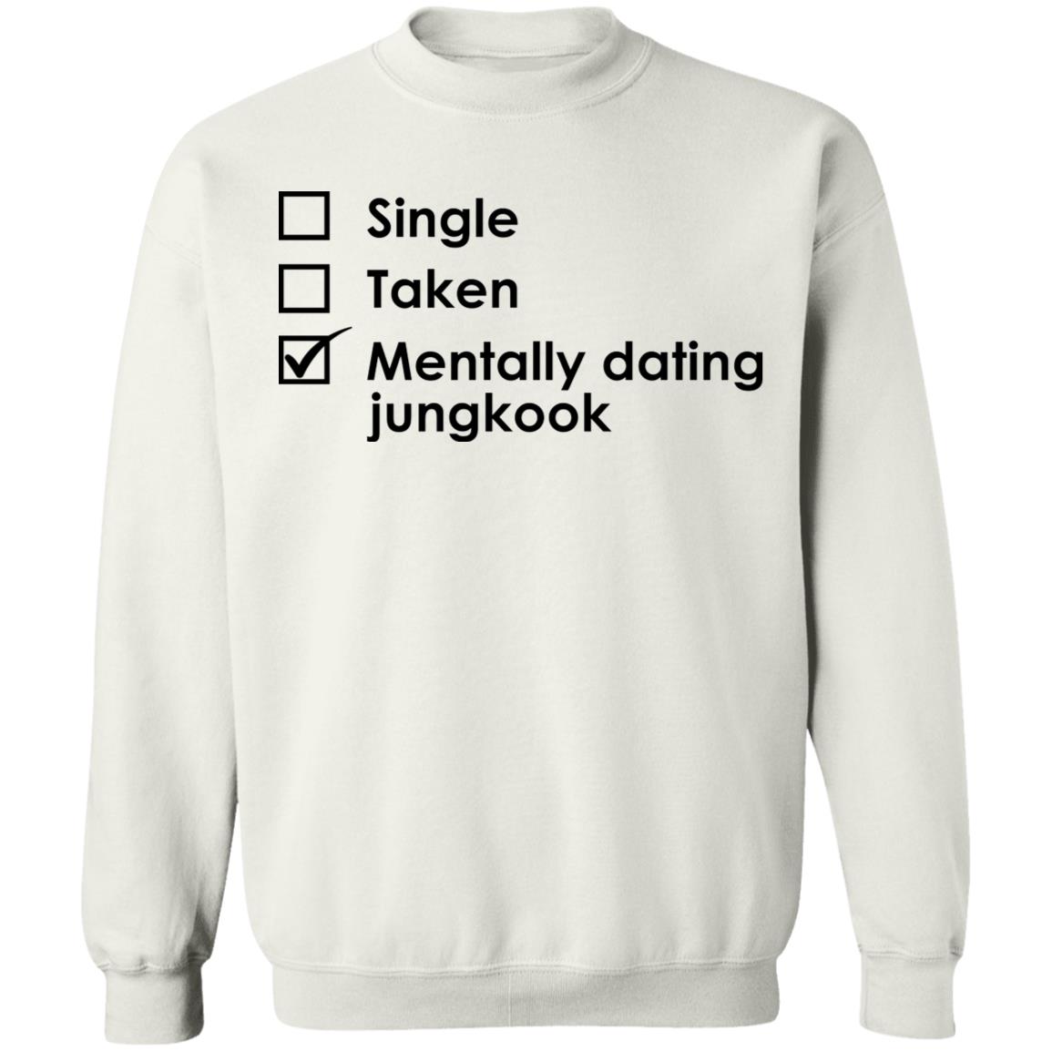 Single Taken Mentally Dating Jungkook Shirt Single Taken Mentally Dating Jungkook Shirt
