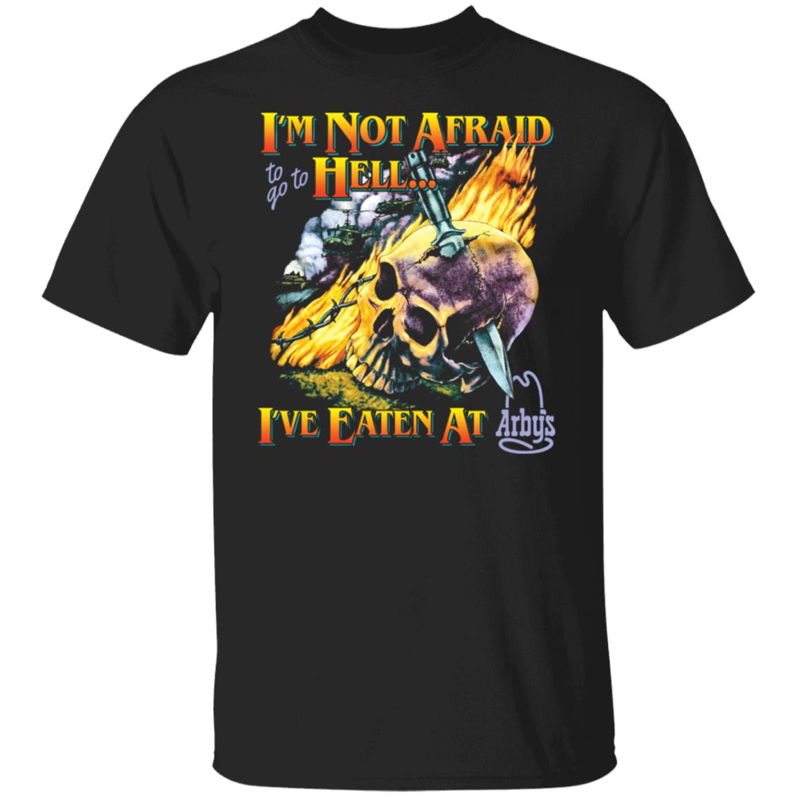 I’M Not Afraid To Go To Hell I’Ve Eaten At Arby’S Shirt
