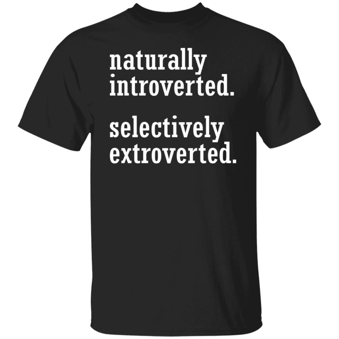 Naturally Introverted Selectively Extroverted Shirt Naturally Introverted Selectively Extroverted Shirt