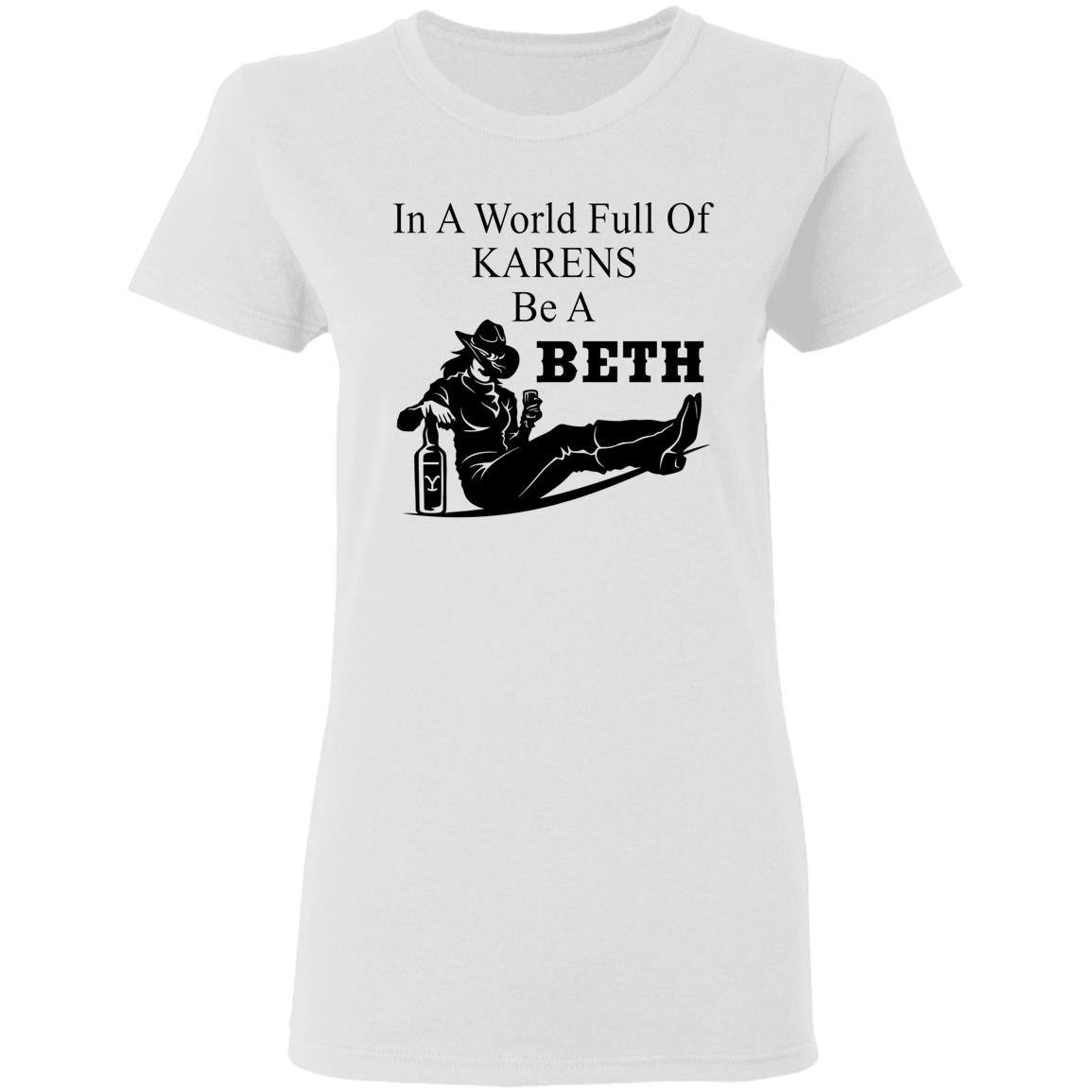 In A World Full Of Karens Be A Beth Shirt In A World Full Of Karens Be A Beth Shirt