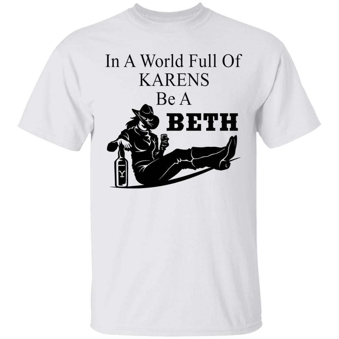 In A World Full Of Karens Be A Beth Shirt In A World Full Of Karens Be A Beth Shirt