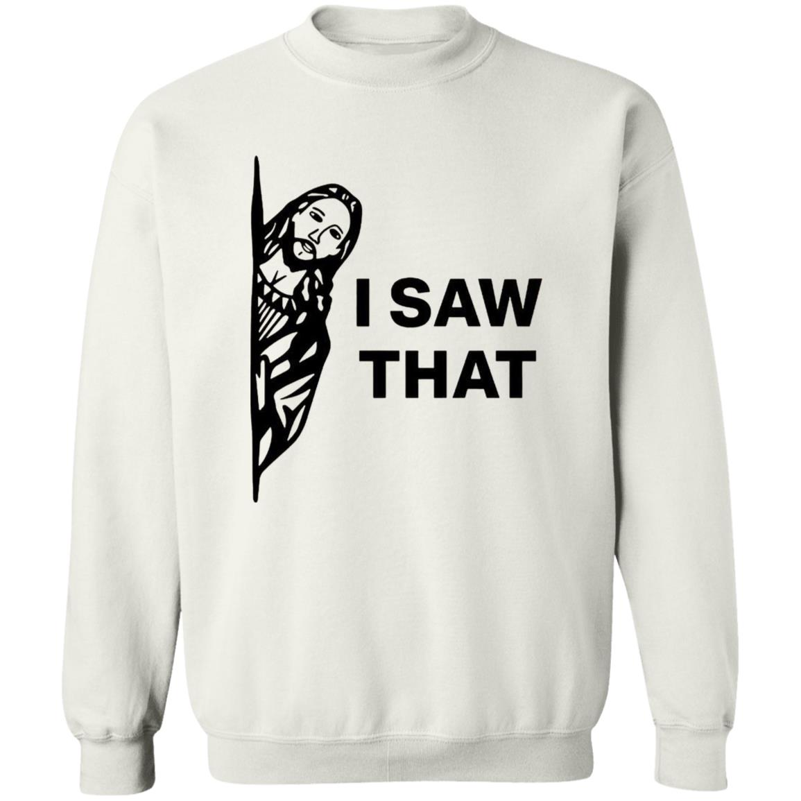 Jesus I Saw That Sweatshirt Jesus I Saw That Sweatshirt