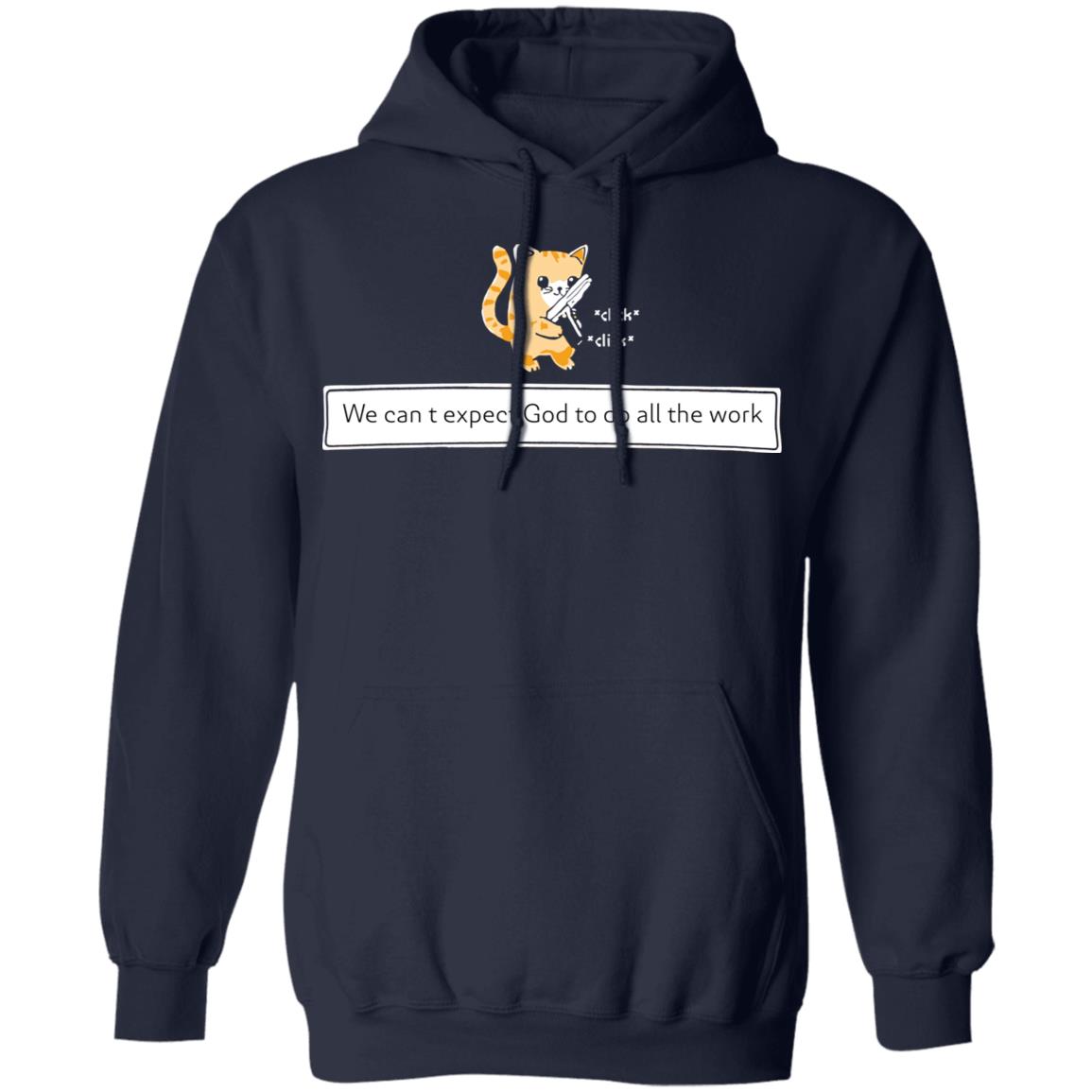 Cat We Can’T Expect God To Do All The Work Shirt Cat We Can’T Expect God To Do All The Work Shirt