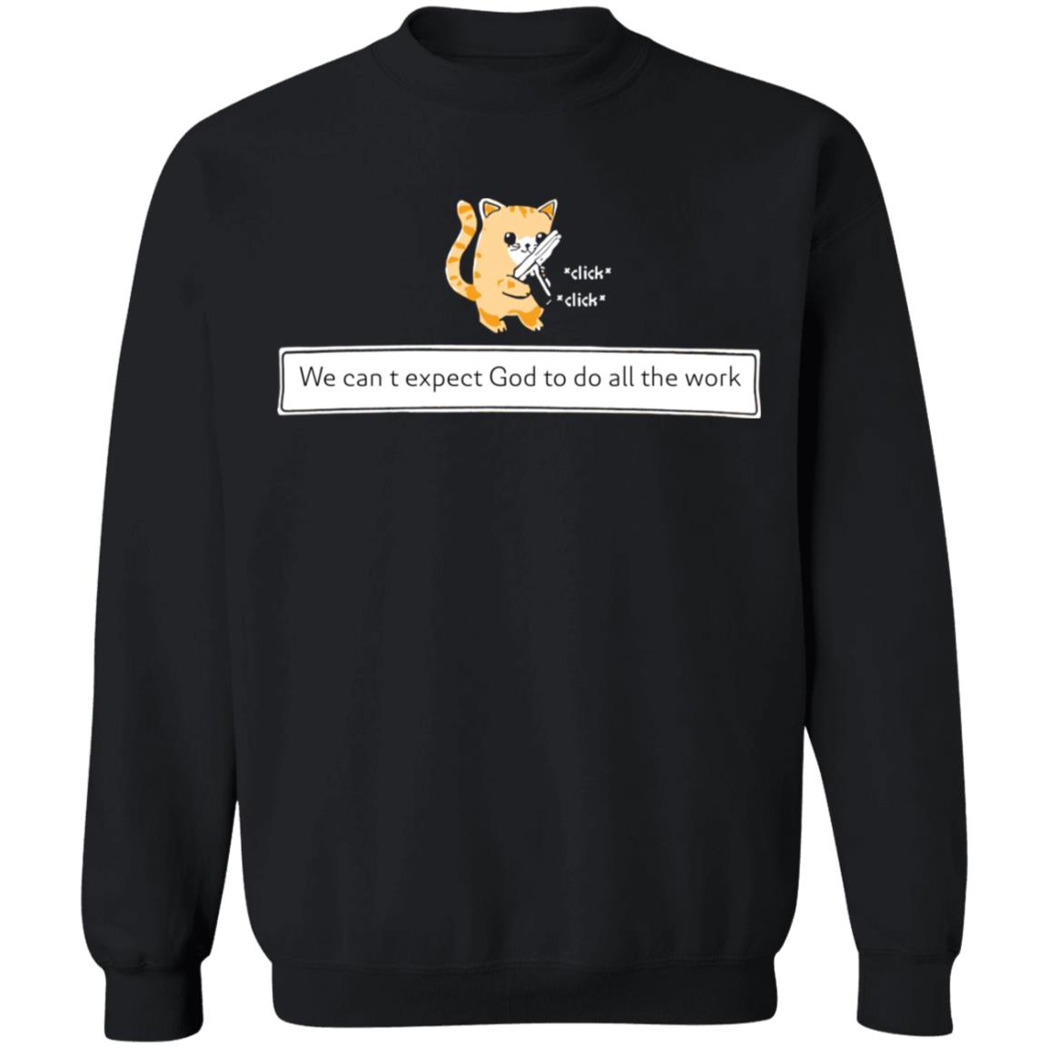 Cat We Can’T Expect God To Do All The Work Shirt Cat We Can’T Expect God To Do All The Work Shirt