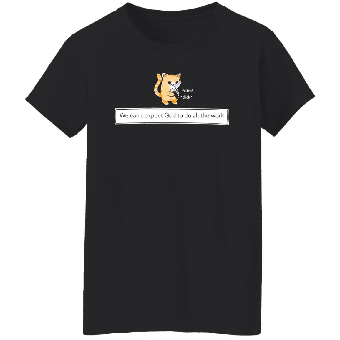 Cat We Can’T Expect God To Do All The Work Shirt Cat We Can’T Expect God To Do All The Work Shirt