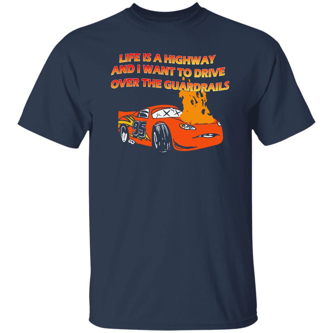 Life Is A Highway And I Want To Drive Over The Guardrails T-Shirt
