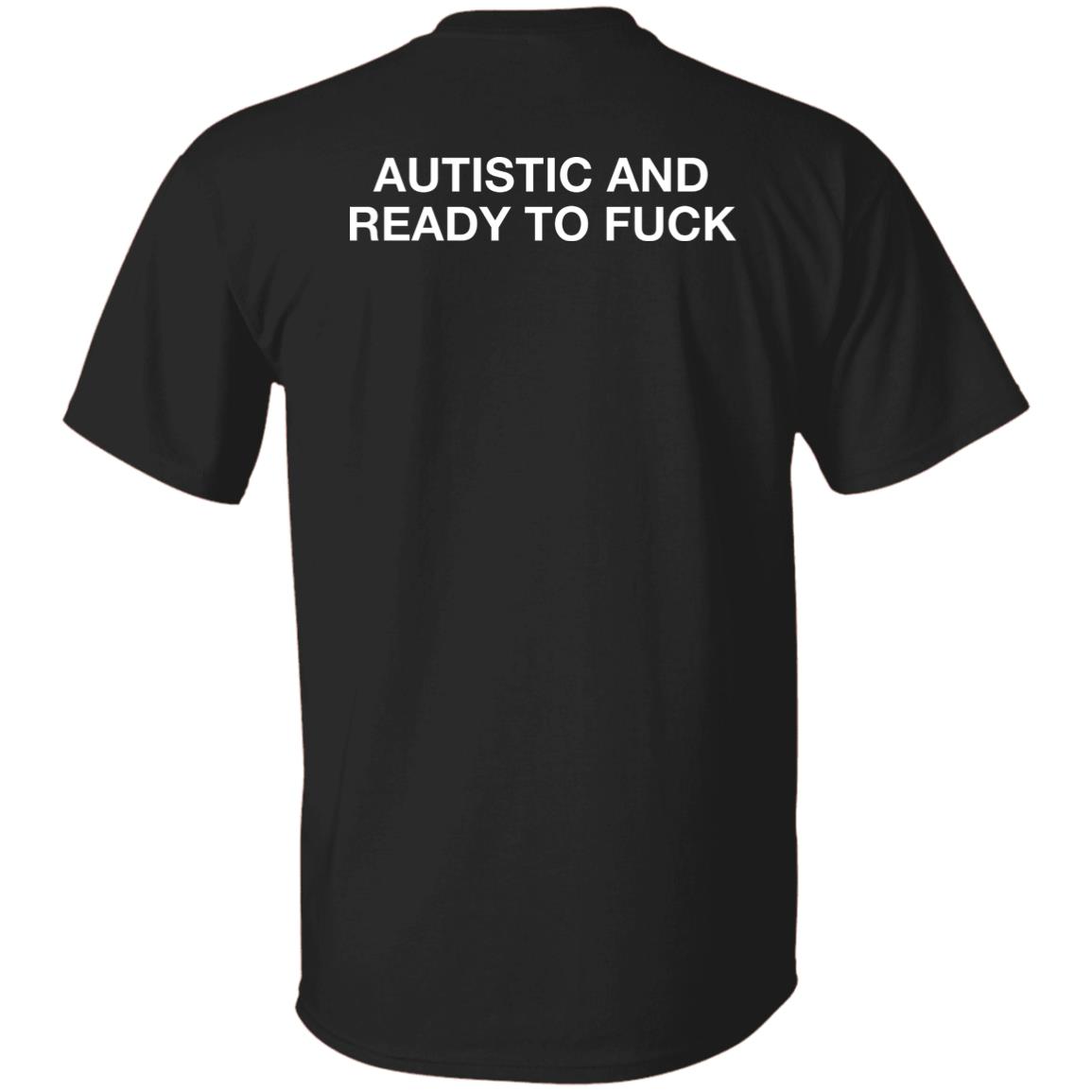 Autistic And Ready To F*Ck T-Shirt Autistic And Ready To F*Ck T-Shirt