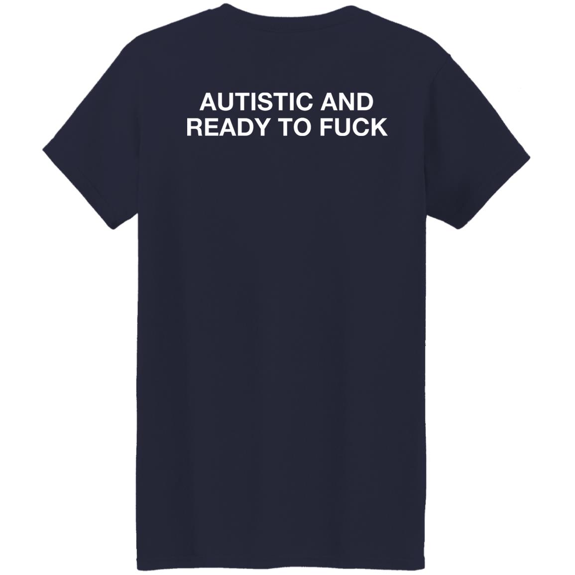 Autistic And Ready To F*Ck T-Shirt Autistic And Ready To F*Ck T-Shirt