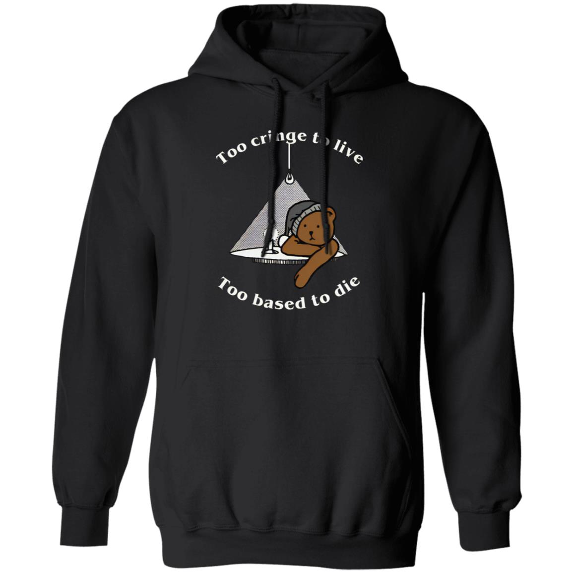 Too Cringe To Live Too Based To Die T-Shirt Too Cringe To Live Too Based To Die T-Shirt