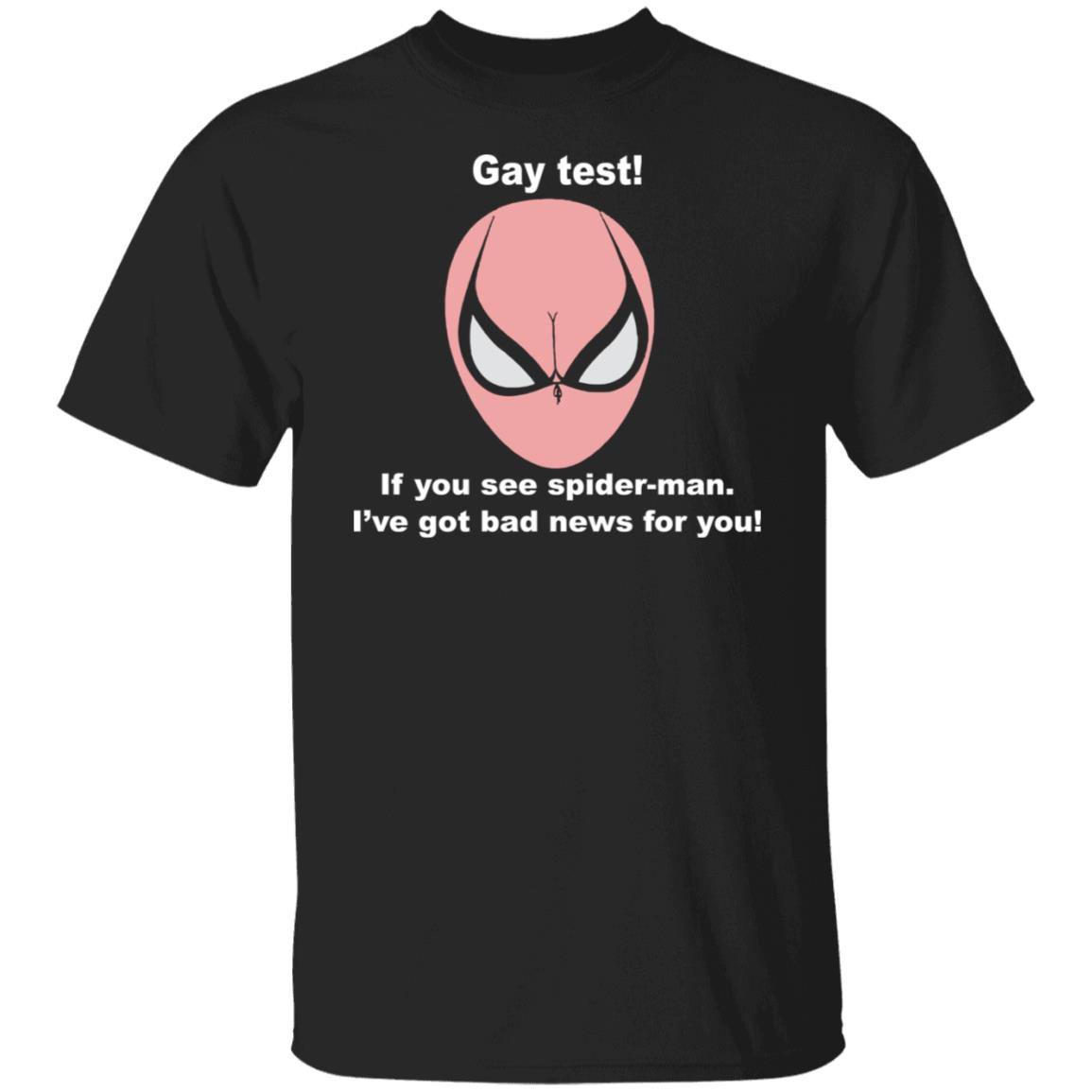 Gay Test If You See Spider Man I’Ve Got Bad News For You Shirt Gay Test If You See Spider Man I’Ve Got Bad News For You Shirt