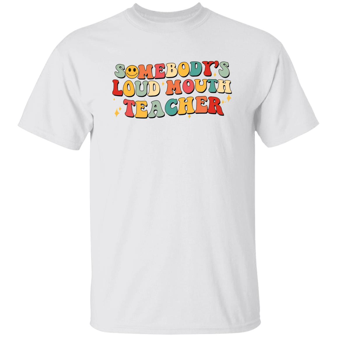 Somebody’S Loud Mouth Teacher Shirt Somebody’S Loud Mouth Teacher Shirt