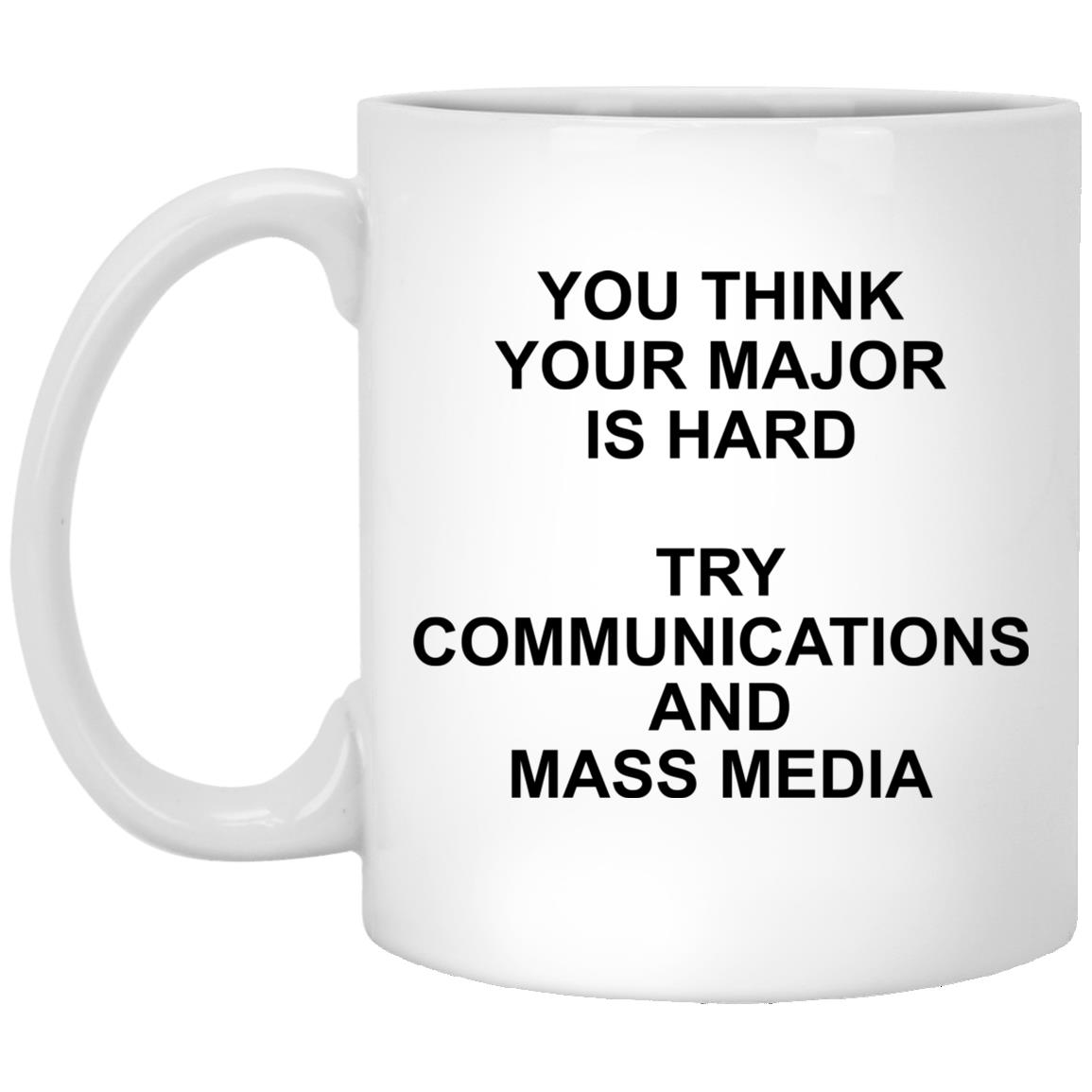 You Think Your Major Is Hard Mug You Think Your Major Is Hard Mug