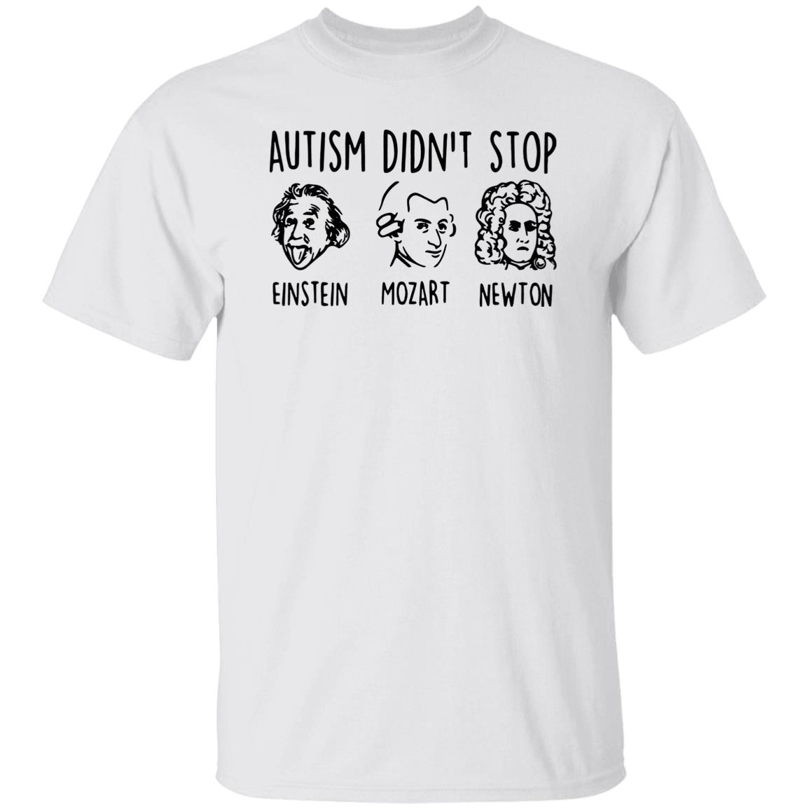 Autism Didn’T Stop Einstein Mozart Newton Shirt Autism Didn’T Stop Einstein Mozart Newton Shirt