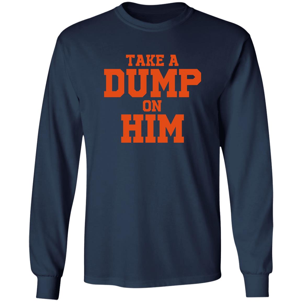 Take A Dump On Him Shirt Take A Dump On Him Shirt