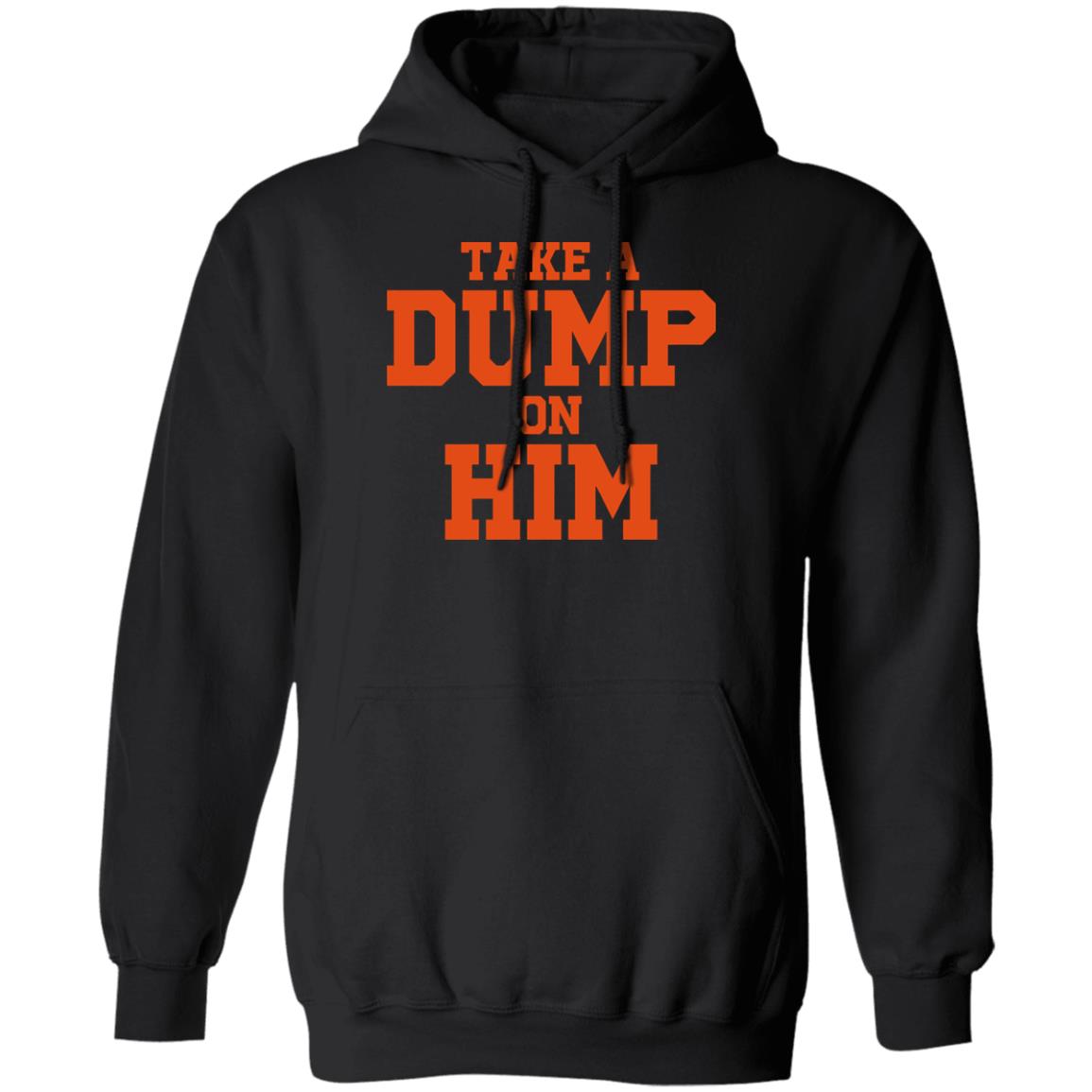 Take A Dump On Him Shirt Take A Dump On Him Shirt