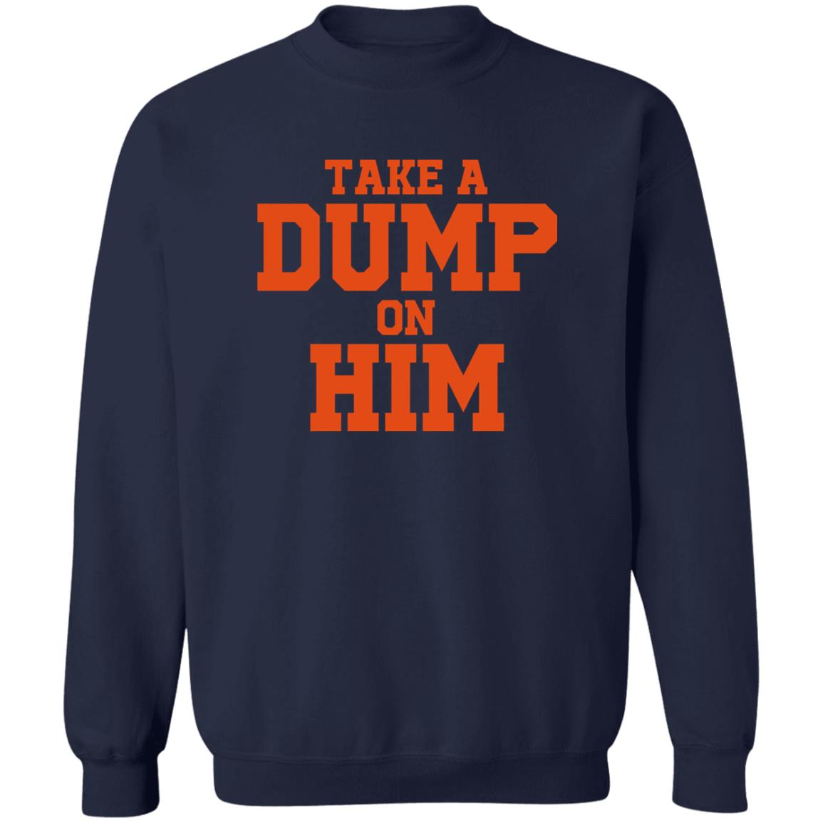 Take A Dump On Him Shirt Take A Dump On Him Shirt