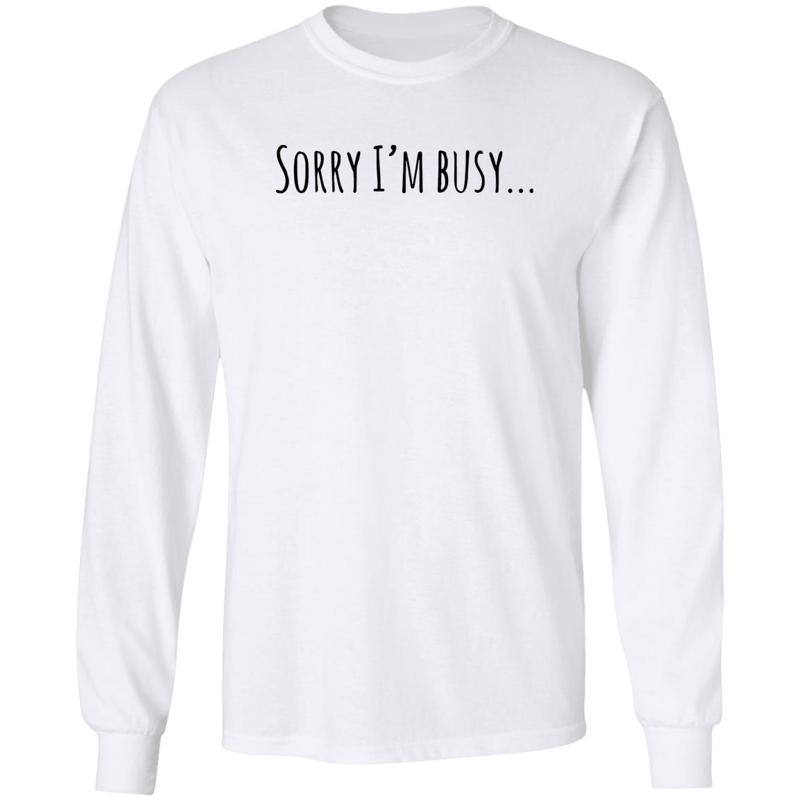 Sorry I’M Busy Shirt Sorry I’M Busy Shirt