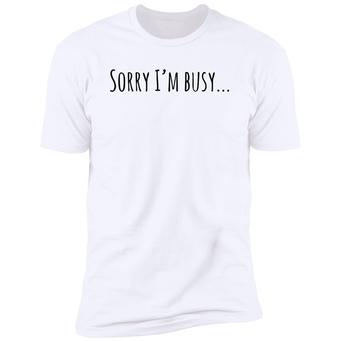 Sorry I’M Busy Shirt Sorry I’M Busy Shirt