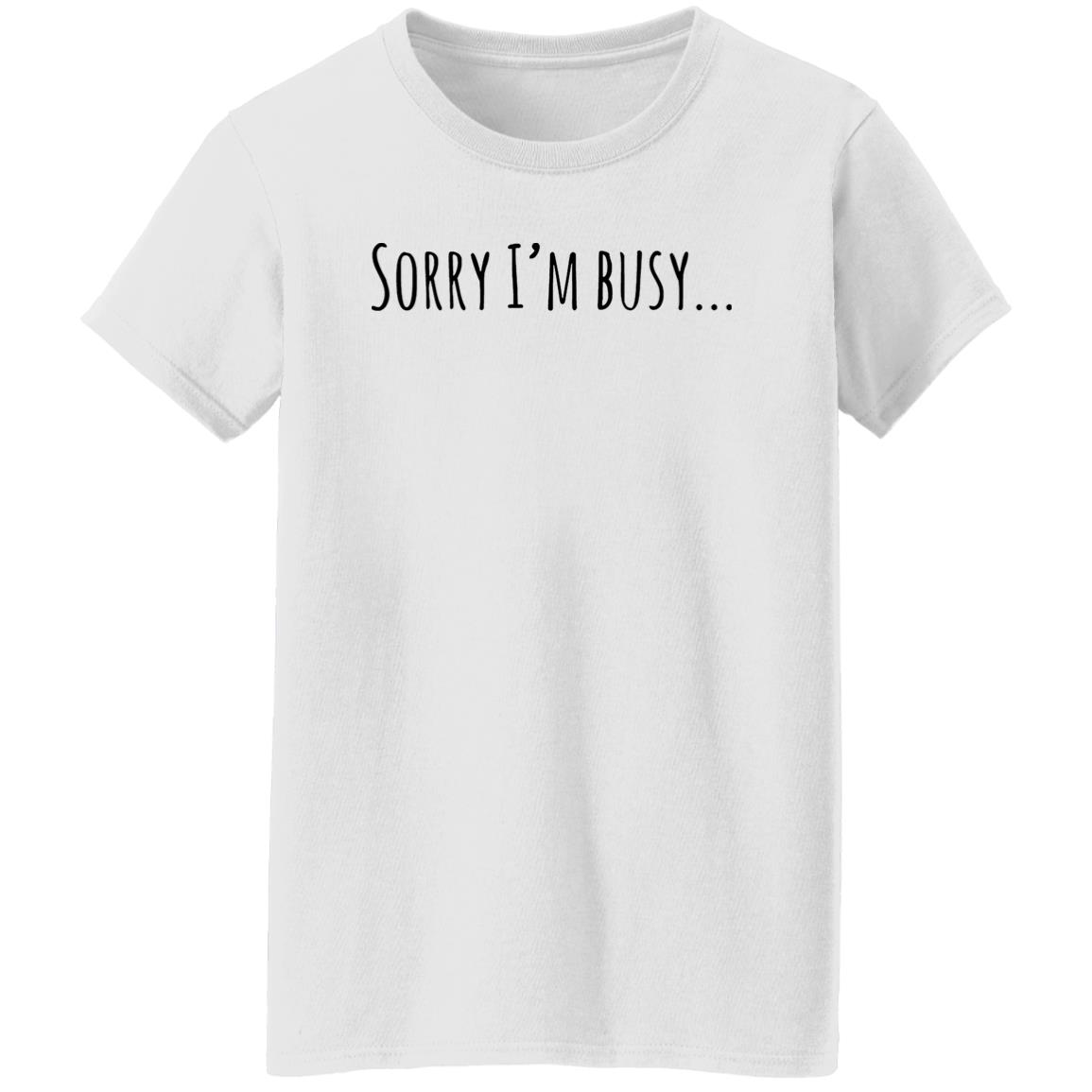 Sorry I’M Busy Shirt Sorry I’M Busy Shirt