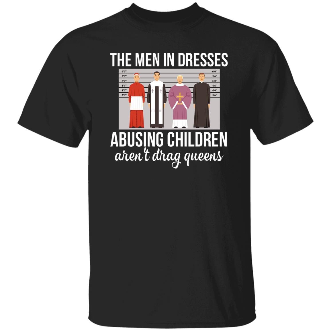 The Men In Dresses Abusing Children Aren’T Drag Queens T-Shirt The Men In Dresses Abusing Children Aren’T Drag Queens T-Shirt